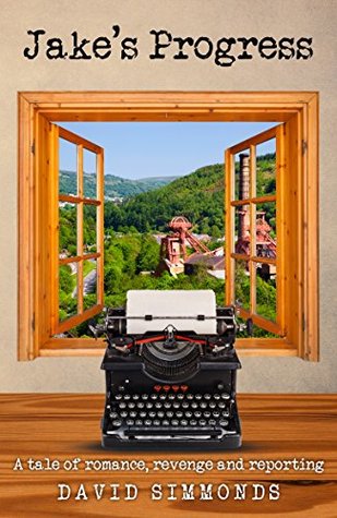 Read Online Jake's Progress: A tale of romance, revenge and reporting - David Simmonds file in PDF