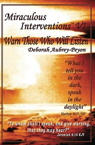 Download Miraculous Interventions VI, Warn Those Who Will Listen - Deborah Aubrey-Peyron file in ePub