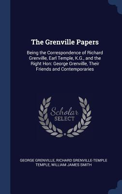 Read Online The Grenville Papers: Being the Correspondence of Richard Grenville, Earl Temple, K.G., and the Right Hon: George Grenville, Their Friends and Contemporaries - George Grenville file in ePub
