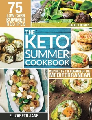 Full Download Keto Summer Cookbook: 75 Low Carb Recipes Inspired by the Flavors of the Mediterranean - Elizabeth Jane file in PDF
