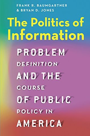 Read The Politics of Information: Problem Definition and the Course of Public Policy in America - Frank R. Baumgartner | ePub