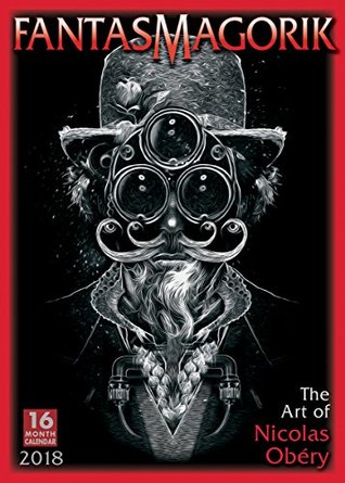 Download Fantasmagorik: The Art Of Nicolas Obery 2018 Wall Calendar (CA0131) - Nicolas Obéry | PDF