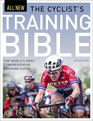 Download The Cyclist's Training Bible: The World's Most Comprehensive Training Guide - Joe Friel | PDF