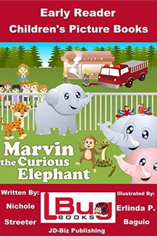 Read Online Marvin the Curious Elephant - Early Reader - Children's Picture Books - Nichole Streeter Streeter | ePub