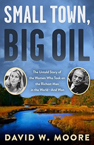 Read Online Small Town, Big Oil: The Untold Story of the Women Who Took on the Richest Man - David W. Moore file in ePub