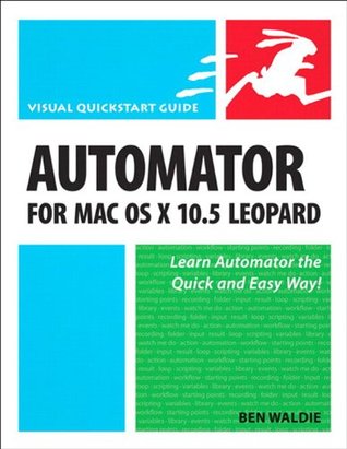 Full Download Automator for Mac OS X 10.5 Leopard: Visual QuickStart Guide - Ben Waldie file in ePub