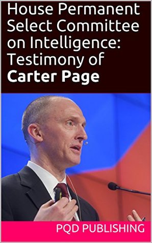 Download House Permanent Select Committee on Intelligence: Testimony of Carter Page (Russiagate Transcripts Series Book 20171102) - House Permanent Select Committee on Intelligence (HPSCI) file in ePub
