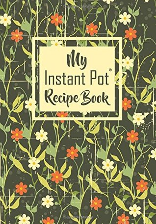 Download My Instant Pot Recipe Book: Blank Pressure Cooker Cookbook with Table of Contents, Fill-in-the-Blank Pages, Blank Instapot Cookbook, Collect Your  Cooker Settings, Instant Pot Accessory - River Breeze Press | ePub