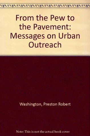 Read Online From the Pew to the Pavement: Messages on Urban Outreach - Preston Robert Washington file in ePub
