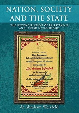 Download Nation, Society and the State: The Reconciliation of Palestinian and Jewish Nationhood - Abraham Weizfeld file in PDF