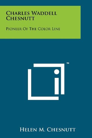 Read Charles Waddell Chesnutt: Pioneer of the Color Line - Helen M. Chesnutt file in PDF