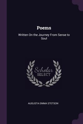 Read Online Poems: Written on the Journey from Sense to Soul - Augusta Emma Stetson file in ePub