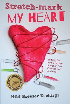 Full Download Stretch-Mark My Heart: Building Our Family Through Adoption One Child (or Two) at a Time - Niki Breeser Tschirgi file in PDF