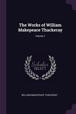 Read Online The Works of William Makepeace Thackeray; Volume 1 - William Makepeace Thackeray file in ePub