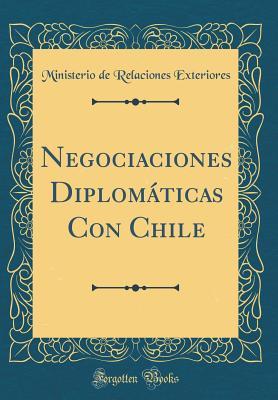 Full Download Negociaciones Diplom�ticas Con Chile (Classic Reprint) - Ministerio De Relaciones Exteriores | PDF