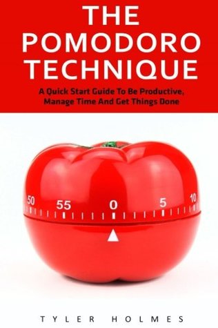 Read Online The Pomodoro Technique: A Quick Start Guide To Be Productive, Manage Time And Get Things Done (Time Management, Productivity, Get Things Done) - Tyler Holmes | PDF