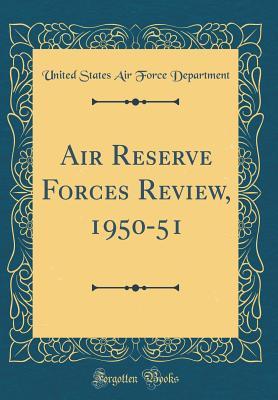 Full Download Air Reserve Forces Review, 1950-51 (Classic Reprint) - United States Air Force Department file in PDF