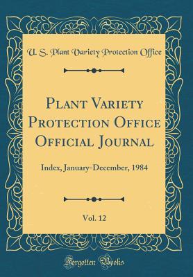 Download Plant Variety Protection Office Official Journal, Vol. 12: Index, January-December, 1984 (Classic Reprint) - U S Plant Variety Protection Office file in PDF