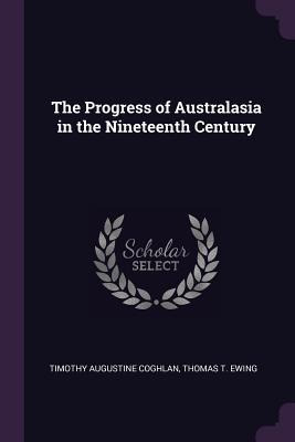 Full Download The Progress of Australasia in the Nineteenth Century - Timothy Augustine Coghlan | ePub