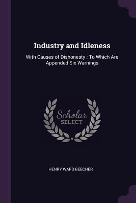 Download Industry and Idleness: With Causes of Dishonesty: To Which Are Appended Six Warnings - Henry Ward Beecher file in ePub