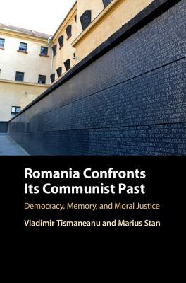 Download Romania Confronts Its Communist Past: Democracy, Memory, and Moral Justice - Vladimir Tismăneanu | ePub