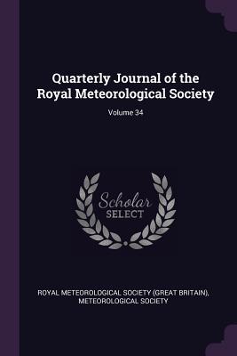 Download Quarterly Journal of the Royal Meteorological Society; Volume 34 - Royal Meteorological Society (Great Brit file in ePub