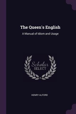 Full Download The Queen's English: A Manual of Idiom and Usage - Henry Alford | ePub