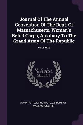 Read Journal of the Annual Convention of the Dept. of Massachusetts, Woman's Relief Corps, Auxiliary to the Grand Army of the Republic; Volume 29 - U.S. Woman's Relief Corps file in PDF