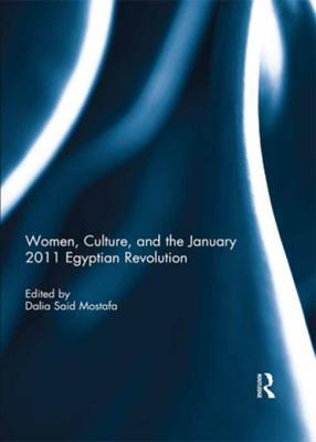 Full Download Women, Culture, and the January 2011 Egyptian Revolution - Dalia Mostafa file in ePub
