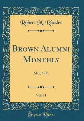 Full Download Brown Alumni Monthly, Vol. 91: May, 1991 (Classic Reprint) - Robert M Rhodes file in ePub