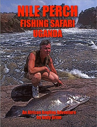 Read Online Nile Perch Fishing Safari Uganda: An African Angling Adventure By Andy Orme - Andy Orme | ePub