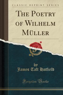 Download The Poetry of Wilhelm M�ller (Classic Reprint) - James Taft Hatfield | PDF