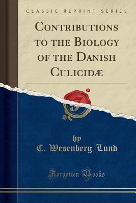 Download Contributions to the Biology of the Danish Culicid� (Classic Reprint) - C Wesenberg-Lund | ePub