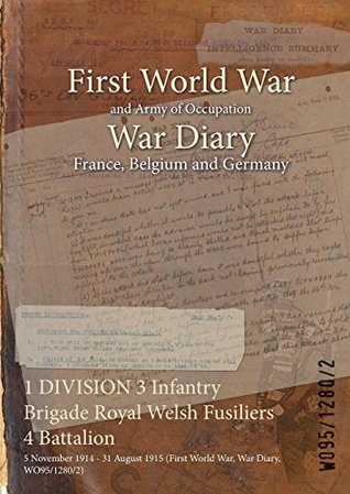 Download 1 DIVISION 3 Infantry Brigade Royal Welsh Fusiliers 4 Battalion : 5 November 1914 - 31 August 1915 (First World War, War Diary, WO95/1280/2) - British War Office file in PDF