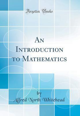Read An Introduction to Mathematics (Classic Reprint) - Alfred North Whitehead file in ePub