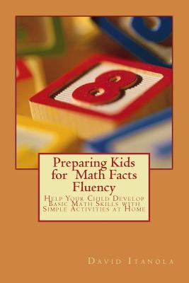 Read Preparing Kids for Math Facts Fluency: Help Your Child Develop Basic Math Skills with Simple Activities at Home - DAVID ITANOLA | ePub