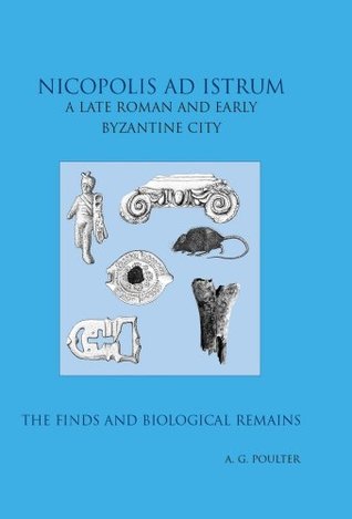 Read Nicopolis ad Istrum III: A late Roman and early Byzantine City: the Finds and the biological Remains: A Roman to Early Byzantine Site - The Finds and En  of the Society of Antiquaries of London) - Andrew Poulter | PDF