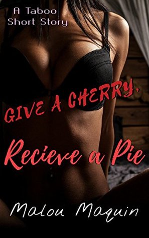 Full Download Give a Cherry, Recieve a Pie: Taboo short (Insidious Secrets Book 1) - Malou Maquin | ePub