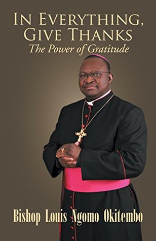 Read In Everything, Give Thanks: The Power of Gratitude - Dr. Louis NgomoOkitembo file in PDF