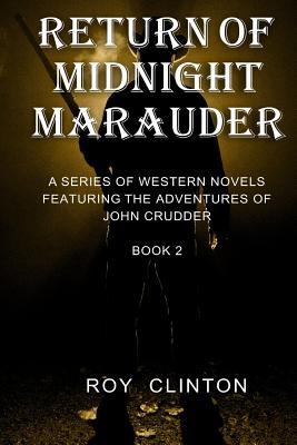 Read Return of Midnight Marauder: A Series of Western Novels Featuring the Adventures of John Crudder: Book 2 - Roy Clinton | PDF