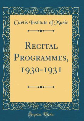 Read Recital Programmes, 1930-1931 (Classic Reprint) - Curtis Institute of Music | PDF