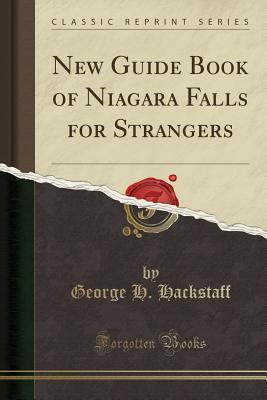 Read Online New Guide Book of Niagara Falls for Strangers (Classic Reprint) - George H Hackstaff file in ePub