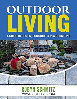 Full Download Outdoor Living: A Guide to Design, Construction and Budgeting - Robyn Schmitz file in PDF