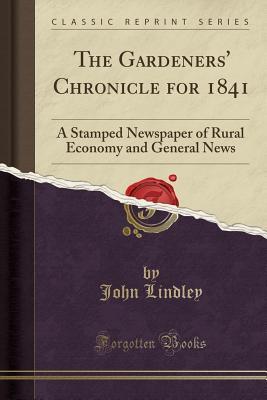 Full Download The Gardeners' Chronicle for 1841: A Stamped Newspaper of Rural Economy and General News (Classic Reprint) - John Lindley file in ePub