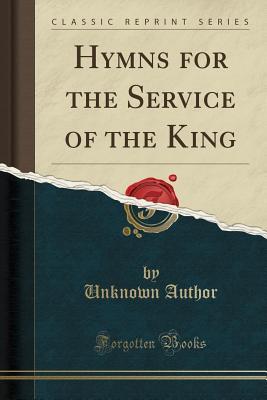 Read Online Hymns for the Service of the King (Classic Reprint) - Unknown | ePub