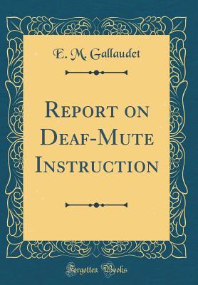 Full Download Report on Deaf-Mute Instruction (Classic Reprint) - E.M. Gallaudet | PDF