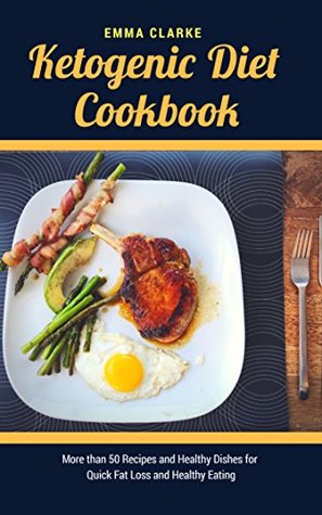 Read Online Ketogenic Diet Cookbook: More than 50 Recipes and Healthy Dishes for Quick Fat Loss and Healthy Eating (Easy Meal Book 30) - Emma Clarke file in ePub