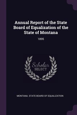 Read Annual Report of the State Board of Equalization of the State of Montana: 1895 - Montana State Board of Equalization file in ePub