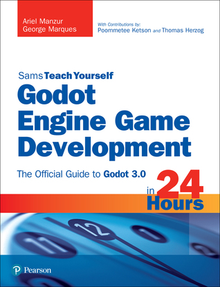 Read Online Godot Engine Game Development in 24 Hours, Sams Teach Yourself: The Official Guide to Godot 3.0 - Ariel Manzur file in PDF