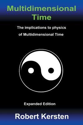 Read Online Multidimensional Time: The implication to physics of Multidimensional Time - Robert Kersten file in ePub